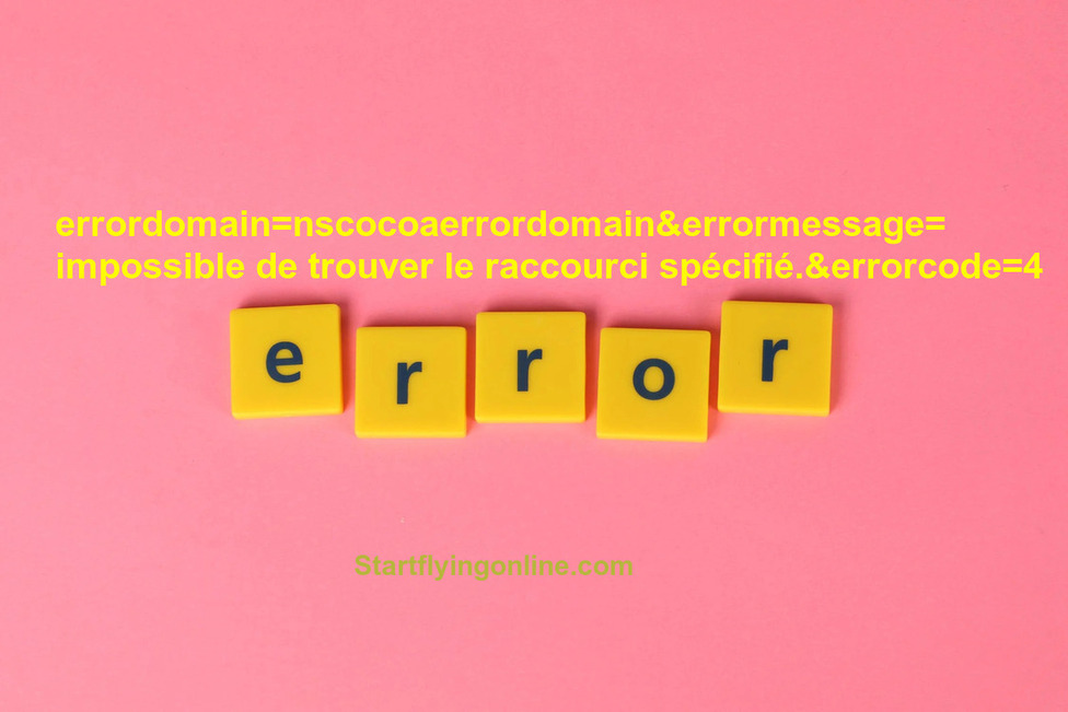 What is Error of errordomain=nscocoaerrordomain&errormessage=impossible de trouver le raccourci spécifié.&errorcode=4